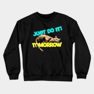 just do it!!! tomorrow lazy cat lover Crewneck Sweatshirt